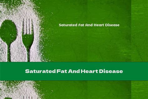 saturated fat and heart disease this nutrition