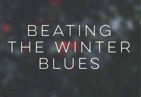 Beating The Winter Blues How To Beat The Winter Blues Beats Lifestyle