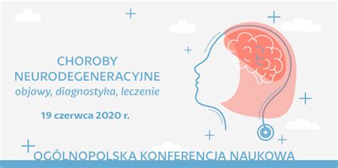 Og Lnopolska Konferencja Naukowa Choroby Neurodegeneracyjne Objawy Diagnostyka Leczenie