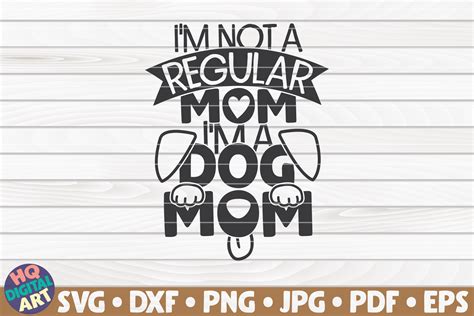 Im Not A Regular Mom Im A Dog Mom Graphic By Mihaibadea95 · Creative