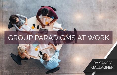 Group Paradigms At Work Proctor Gallagher Institute