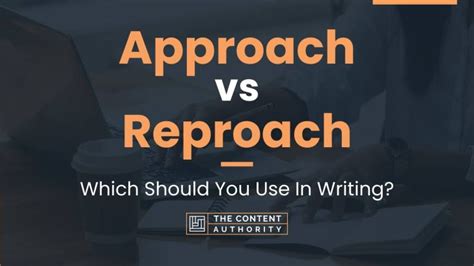 Approach Vs Reproach Which Should You Use In Writing
