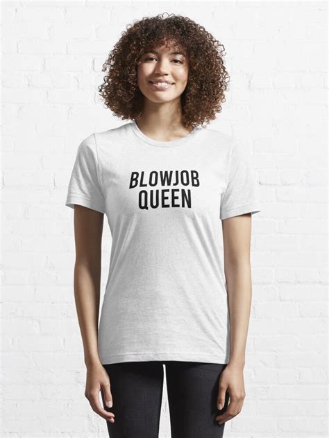 Blowjob Queen T Shirt For Sale By Elsieunderwood Redbubble