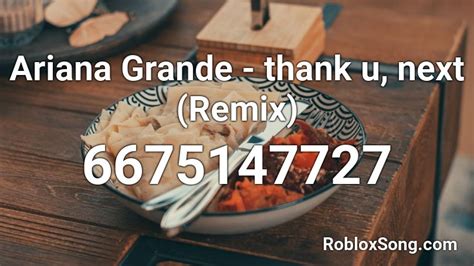 Ariana Grande Thank U Next Remix Roblox Id Roblox Music Codes
