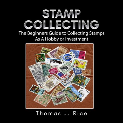 Stamp Collecting: The Beginners Guide to Collecting Stamps As A Hobby ...