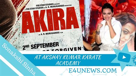 Akira Actress Sonakshi Sinha At Akshay Kumar Karate Academy Youtube