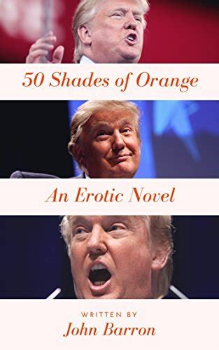 50 shades of orange donald trump erotica by john barron goodreads