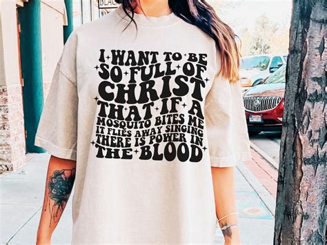 I Want To Be So Full Of Christ That If A Mosquito Bites Me It Etsy