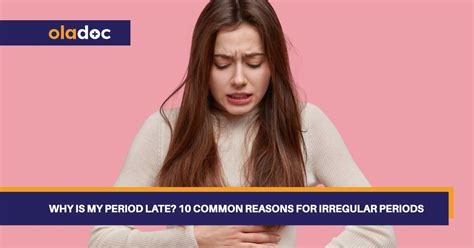 Why Is My Period Late 10 Common Reasons For Irregular Periods