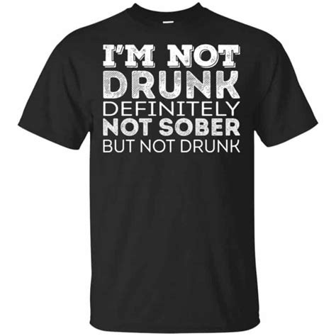 Im Not Drunk Definitely Not Sober But Not Drunk T Shirts Hoodie Tank