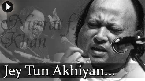 Jay Tu Akhiyan Nusrat Fateh Ali Khan Top Qawwali Songs Youtube Music