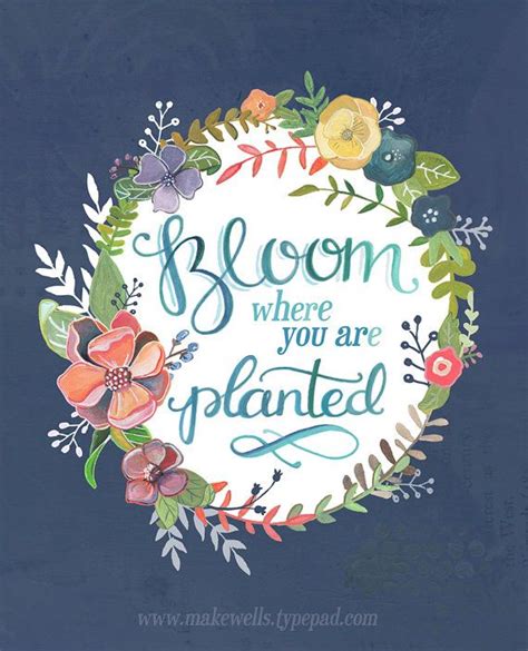 Bloom Where You Re Planted Quote Quote Bloom Where You Are Planted