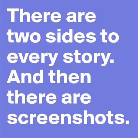 Best two sides quotes selected by thousands of our users! There are two sides to every story. And then there are screenshots. - Post by avant-garde on ...