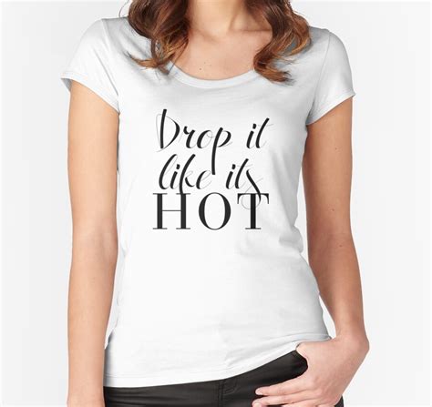 drop it like its hot women s fitted scoop t shirts by softdelusion redbubble