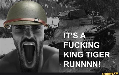 ITSA FUCKING KING TIGER RUNNNN IFunny