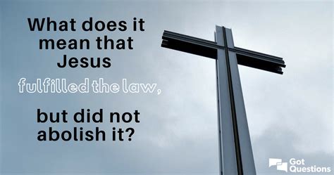What Does It Mean That Jesus Fulfilled The Law But Did Not Abolish It