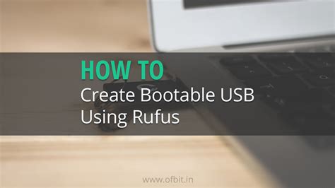 How To Create Bootable Usb Using Rufus Step By Step Ofbit