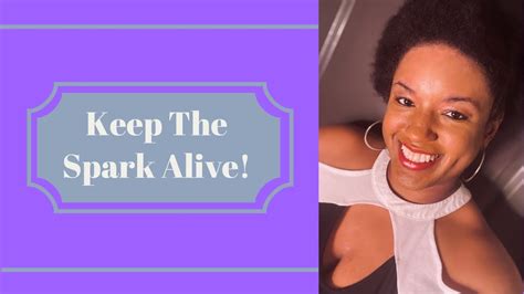 how to keep the spark alive in your relationship toyarenee talks youtube