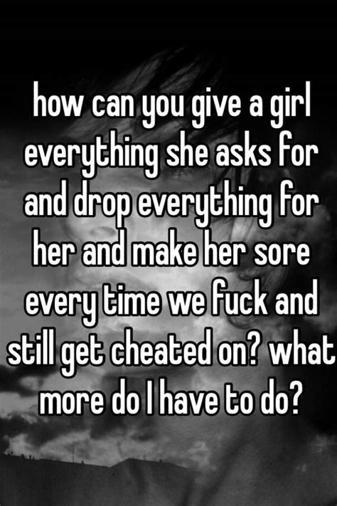 How Can You Give A Girl Everything She Asks For And Drop Everything For