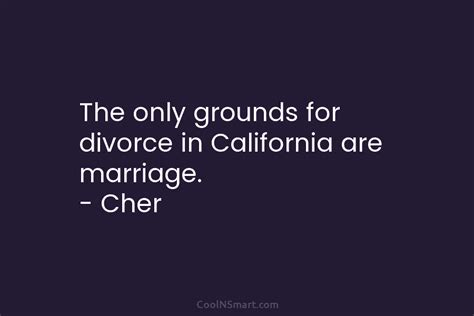Quote The Only Grounds For Divorce In California Are Marriage Cher