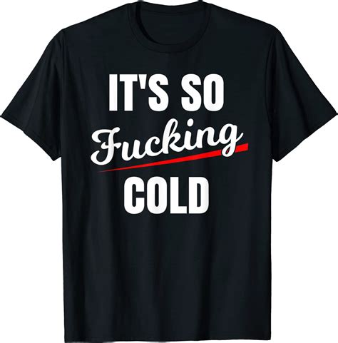 Its So Fucking Cold Funny Winter T Shirt Clothing