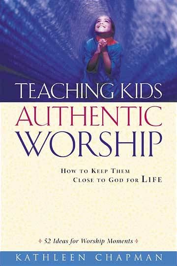Teaching Kids Authentic Worship Cokesbury