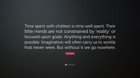 Carl Sagan Quote “time Spent With Children Is Time Well Spent Their