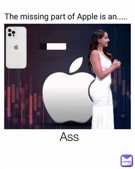 Ass The Missing Part Of Apple Is An Laughingcountry Memes
