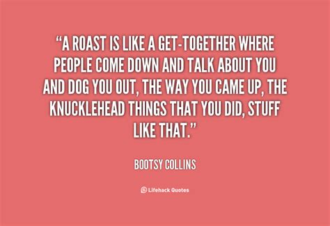 It can be made a day ah. Quotes About People Roast. QuotesGram