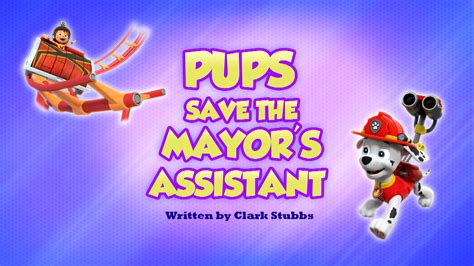 Pups Save The Mayors Assistant Paw Patrol Wiki Fandom