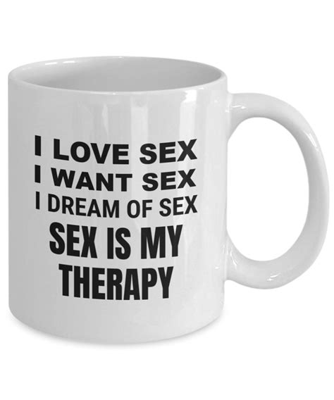 Sex Is My Therapy Coffee Mug Funny Adult Mug I Love Sex Etsy