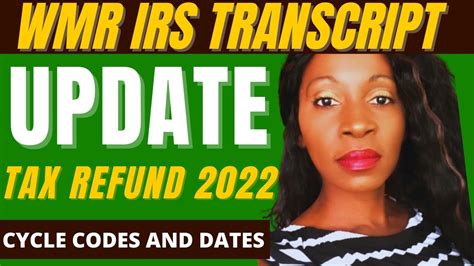 Tax Refund 2022 Wmr And Irs Transcript Update Cycle Codes And Dates