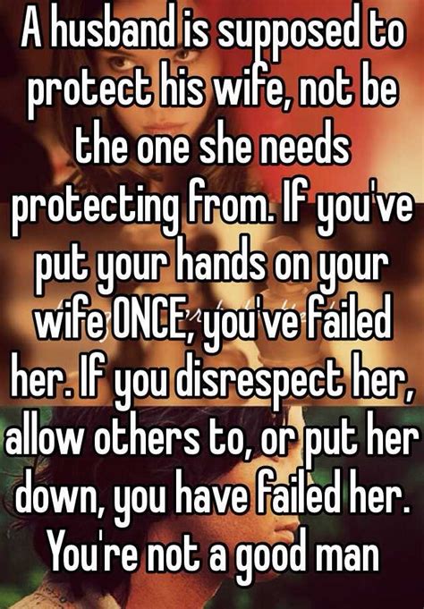 A Husband Is Supposed To Protect His Wife Not Be The One She Needs