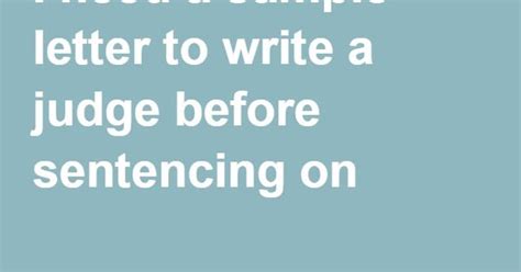 Is an example of sample letter to the judge before sentencing. I need a sample letter to write a judge before sentencing on | character reference letter ...