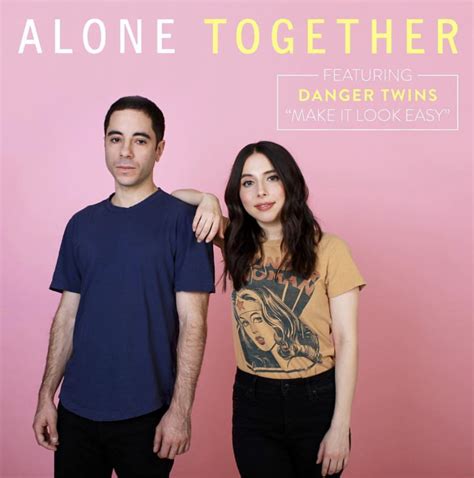 Make It Look Easy On Alone Together — Danger Twins