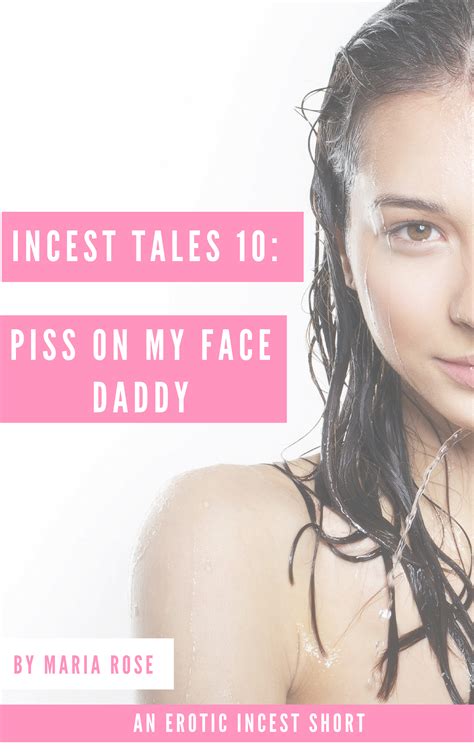incest tales 10 piss on my face daddy by maria rose goodreads