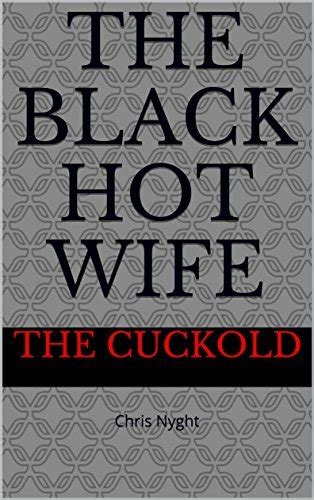 The Black Hot Wife Chris Nyght Black Hotwife Book 1 By The Cuckold Goodreads