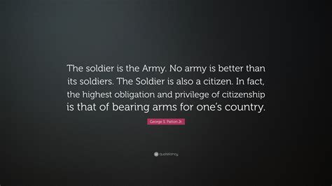 George S Patton Jr Quote The Soldier Is The Army No