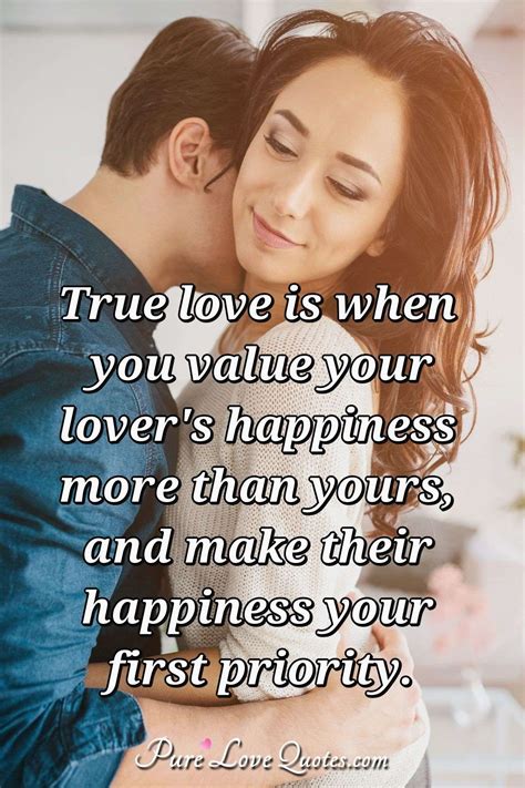 True Love Is When You Value Your Lovers Happiness More Than Yours And Make Purelovequotes