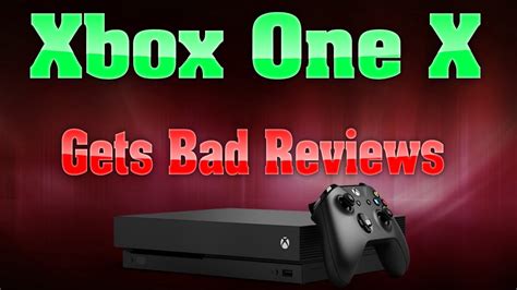 The Xbox One X Gets First Stunningly Bad Review Youtube