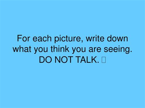 Ppt For Each Picture Write Down What You Think You Are Seeing Do