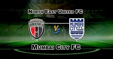 Neufc Vs Mcfc Isl Football Match Prediction Team News India Fantasy