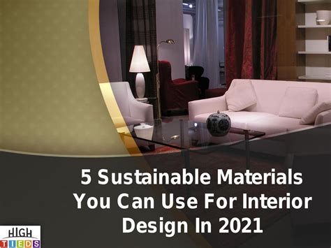 5 Sustainable Materials You Can Use For Interior Design In 2021ppt