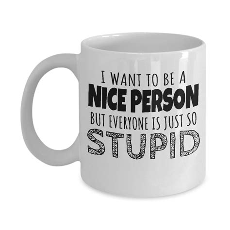 I Want To Be A Nice Person Coffee And Tea Mug Funny Office Tables And Novelty Mugs For Adult