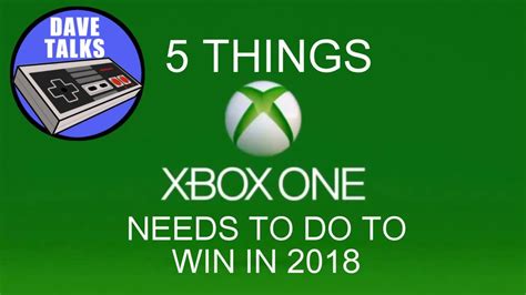 5 Things Xbox One Needs To Do To Win In 2018 Youtube