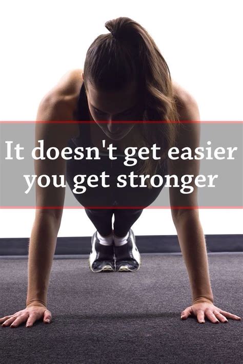 It Doesnt Get Easier You Get Stronger Fitness Motivation Quotes