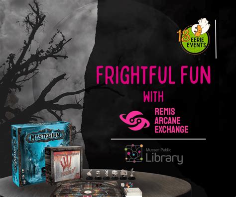 Frightful Fun With Remis Arcane Exchange Musser Public Library