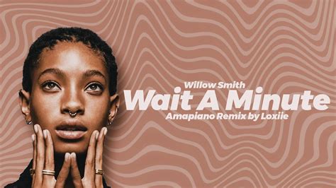 Willow Smith Wait A Minute Amapiano Edition By Loxiie Dee Youtube