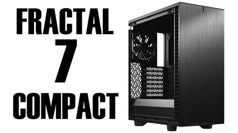 Fractal Define 7 Compact Review Youtube