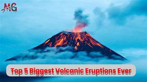 Top 5 Biggest Volcanic Eruptions Ever In The History Of The World 2021